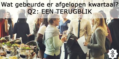 Wat gebeurde er afgelopen kwartaal? – Q2: een terugblik
