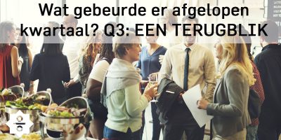 Wat gebeurde er afgelopen kwartaal? – Q3: een terugblik