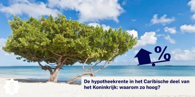 De hypotheekrente in het Caribische deel van het Koninkrijk: Waarom zo hoog?