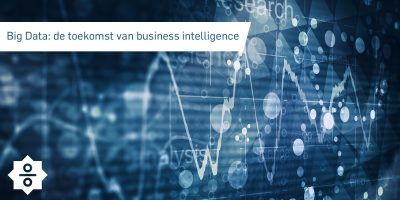 Big Data: de toekomst van business intelligence